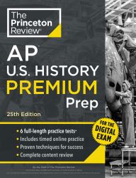 Princeton Review AP U. S. History Premium Prep, 25th Edition : 6 Practice Tests + Digital Practice Online + Content Review