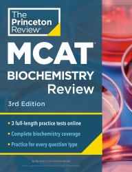 Princeton Review MCAT Biochemistry Review, 3rd Edition : Complete Content Prep + Practice Tests