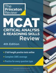 Princeton Review MCAT Critical Analysis and Reasoning Skills Review, 4th Edition : Complete CARS Content Prep + Practice Tests