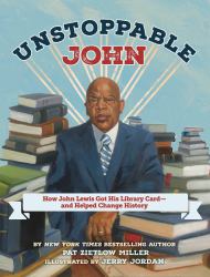 Unstoppable John : How John Lewis Got His Library Card--And Helped Change History