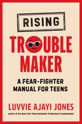 Rising Troublemaker : A Fear-Fighter Manual for Teens