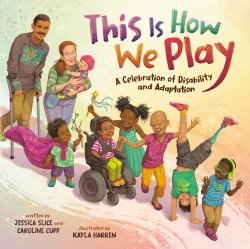 This Is How We Play : A Celebration of Disability and Adaptation