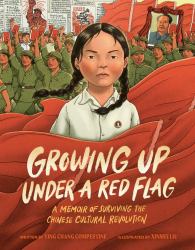 Growing up under a Red Flag : A Memoir of Surviving the Chinese Cultural Revolution