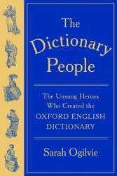 The Dictionary People : The Unsung Heroes Who Created the Oxford English Dictionary