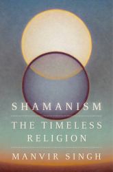 Shamanism : The Timeless Religion