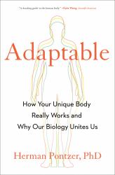 Adaptable : How Your Unique Body Really Works and Why Our Biology Unites Us
