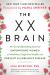The XX Brain : The Groundbreaking Science Empowering Women to Maximize Cognitive Health and Prevent Alzheimer's Disease The XX Brain : The Groundbreaking Science Empowering Women to Maximize Cognitive Health and Prevent Alzheimer's Disease