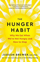 The Hunger Habit : Why We Eat When We're Not Hungry and How to Stop
