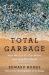Total Garbage : How We Can Fix Our Waste and Heal Our World
