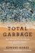 Total Garbage : How We Can Fix Our Waste and Heal Our World