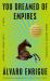 You Dreamed of Empires : A Novel