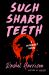 Such Sharp Teeth Such Sharp Teeth