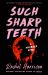 Such Sharp Teeth Such Sharp Teeth