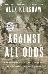 Against All Odds : A True Story of Ultimate Courage and Survival in World War II