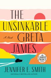The Unsinkable Greta James : A Novel