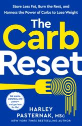 The Carb Reset : Store Less Fat, Burn the Rest, and Harness the Power of Carbs to Lose Weight