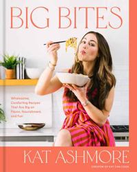 Big Bites : Wholesome, Comforting Recipes That Are Big on Flavor, Nourishment, and Fun: a Cookbook