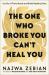 The One Who Broke You Can't Heal You : Let Go of Toxic Bonds and Build Healthy Ones