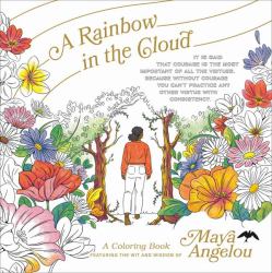 A Rainbow in the Cloud : A Coloring Book Featuring the Wit and Wisdom of Maya Angelou
