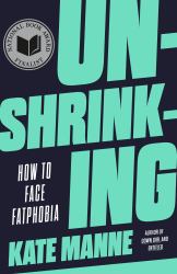 Unshrinking : How to Face Fatphobia