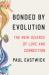 Bonded by Evolution : The New Science of Love and Connection