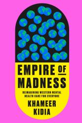 Empire of Madness : Reimagining Western Mental Health Care for Everyone