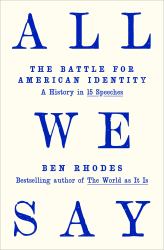 All We Say : The Battle for American Identity: a History in 15 Speeches