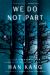 We Do Not Part : A Novel