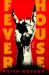 Fever House : A Novel