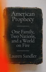 American Prophecy : One Family, Two Nations, and a World on Fire