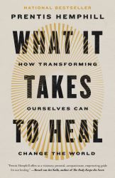 What It Takes to Heal : How Transforming Ourselves Can Change the World