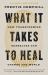What It Takes to Heal : How Transforming Ourselves Can Change the World