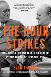 The Hour Strikes : Churchill, Roosevelt, and Hitler at the Hinge of History 1941