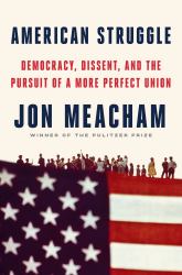 American Struggle : Democracy, Dissent, and the Pursuit of a More Perfect Union