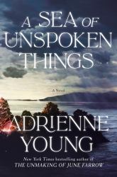 A Sea of Unspoken Things : A Novel