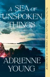 A Sea of Unspoken Things : A Novel