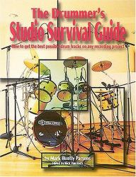 The Drummer's Studio Survival Guide : How to Get the Best Possible Drum tracks on Any Rercording Project