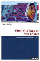 With the Face of the Enemy : Arab American Literature Since 9/11