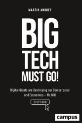 Big Tech Must Go! : Digital Giants Are Destroying Our Democracies and Economies--We Will Stop Them