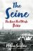 The Seine : The River That Made Paris