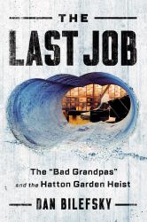 The Last Job : The Bad Grandpas and the Hatton Garden Heist