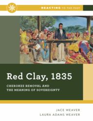 Red Clay 1835 : Cherokee Removal and the Meaning of Sovereignty (Reacting to the Past)