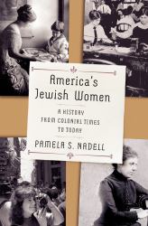 America's Jewish Women : A History from Colonial Times to Today