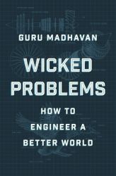 Wicked Problems : How to Engineer a Better World