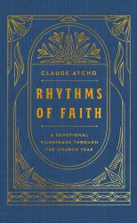 Rhythms of Faith : A Devotional Pilgrimage Through the Church Year