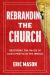 Rebranding the Church : Restoring the Image of God's People in the World