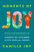 Moments of Joy : 90 Days of Encouragement for Parents of Children with Special Needs