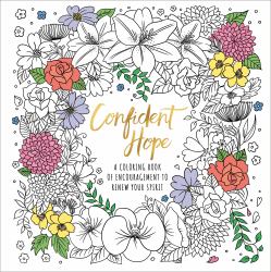 Confident Hope : A Coloring Book of Encouragement to Renew Your Spirit