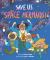 Save Us, Space Mermaids! Save Us, Space Mermaids!