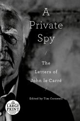 A Private Spy : The Letters of John le Carré